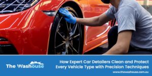 How Expert Car Detailers Clean and Protect Every Vehicle Type with Precision Techniques