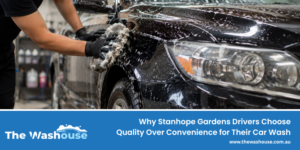 Why Stanhope Gardens Drivers Choose Quality Over Convenience for Their Car Wash