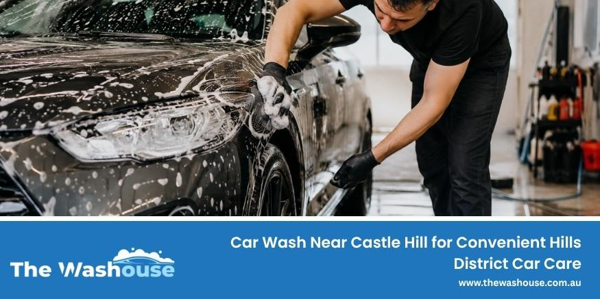 Professional car wash and detailing for drivers in Castle Hill and Sydney’s Hills District